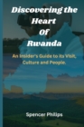 Image for Discovering the Heart Of Rwanda : An Insider&#39;s Guide to its Visit, Culture and People.