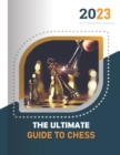 Image for The ultimate guide to chess : A Comprehensive Guide to Chess Strategy and Tactics