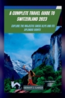 Image for A Complete Travel Guide to Switzerland 2023
