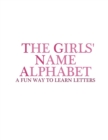 Image for The Girls&#39; Name Alphabet : A Fun Way to Learn Letters