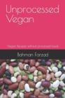 Image for Unprocessed Vegan : Vegan Recipes without processed foods