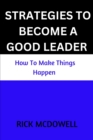 Image for Strategies To Become A Good Leader : How to make things happen