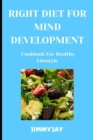 Image for Right Diet For Mind Development : Cookbook for healthy lifestyle