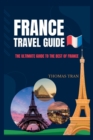 Image for France Travel Guide 2023 : The ultimate guide to the best of France