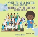 Image for I Want To Be A Doctor : When I Grow Up (English and Spanish Edition)