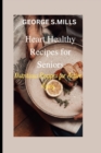 Image for Heart Healthy Recipes for Seniors : Nutritious Recipes for Active Aging