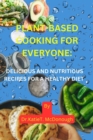 Image for Plant-Based Cooking for Everyone : Delicious and Nutritious Recipes for a Healthy Diet