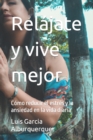 Image for Relajate y vive mejor : Como reducir el estres y la ansiedad en la vida diaria