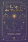 Image for Comprendre et Pratiquer le Pendule Divinatoire de Radiesth?sie : L&#39;Art du Pendule