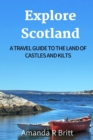 Image for Explore Scotland : A Travel Guide to the Land of Castles and Kilts