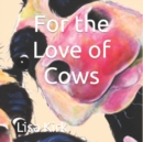 Image for For the Love of Cows