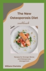 Image for The New Osteoporosis Diet Cookbook : Recipes for Stronger Bones and Osteoporosis Management