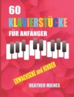 Image for 60 Klavierst?cke f?r Anf?nger : Beliebte einfachen klaviernoten f?r Erwachsene und Kinder