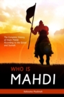 Image for Who is Mahdi : The Complete History of Imam Mahdi According to the Quran and Sunnah
