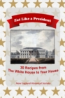 Image for Eat Like A President : 30 Recipes from the White House to Your House