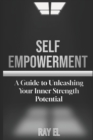 Image for Self Empowerment : A Guide to Unleashing Your Inner Strength and Potential..