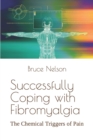 Image for Successfully Coping with Fibromyalgia : The Chemical Triggers of Pain
