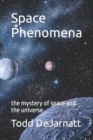 Image for Space Phenomena : the mystery of space and the universe