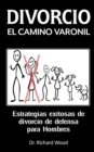 Image for Divorcio El Camino Varonil : Estrategias exitosas de divorcio de defensa para Hombres