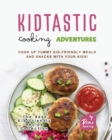 Image for Kidtastic Cooking Adventures : Cook Up Yummy Kid-Friendly Meals and Snacks with Your Kids!