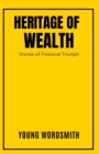 Image for Heritage of Wealth : Stories of Financial Triumph
