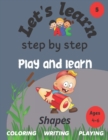 Image for Let&#39;s learn : step by step: shapes: play and learn