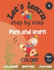 Image for Let&#39;s learn : step by step: colors: play and learn