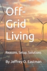 Image for Off-Grid Living : Reasons, Setup, Solutions