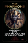 Image for THE PHARAOHS AN INSIGHT INTO THE EARLY RULERS OF ANCIENT EGYPT - THE KINGS