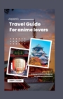 Image for Japan&#39;s Travel guide for anime lovers : A Comprehensive Guide for the Ultimate Adventure