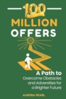 Image for 100 Million Offers : A Path to Overcome Obstacles and Adversities for a Brighter Future