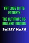 Image for Fat Loss in Its Entirety : The ultimate No BULLSHIT manual