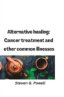 Image for Alternative healing : Cancer treatment and other common illnesses
