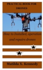 Image for Practical Book for Drones : How to Installed, operation and repairs drones