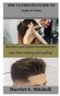 Image for The Ultimate Guide to Hair Cutting : Barbers and stylist handbook for men hair cutting and styling