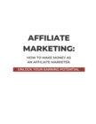 Image for Affiliate Marketing : How to Make Money as an Affiliate Marketer
