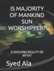 Image for Is Majority of Mankind Sun Worshipper? : A Shocking Reality or Myth?