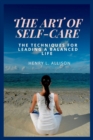 Image for The Art of Self-Care : The techniques for leading a balanced life
