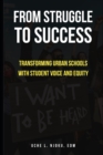 Image for From Struggle to Success : Transforming Urban Schools with Student Voice and Equity