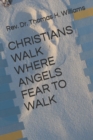 Image for Christians Walk Where Angels Fear to Walk
