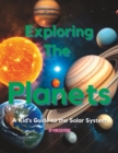 Image for Exploring the Planets : A Kid&#39;s Guide to the Solar System