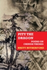 Image for Pity the Dragon : Poems on Chinese Themes