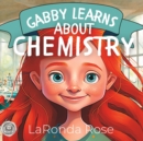 Image for Gabby Learns About Chemistry : The perfect way for girls to explore the world of Chemistry