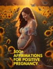 Image for 500+ Affirmations for Positive Pregnancy