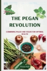 Image for The Pegan Revolution : Combining Paleo and Vegan for Optimal Health