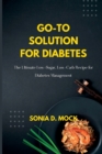 Image for Go-To Solution for Diabetes : The Ultimate Low-Sugar, Low-Carb Recipe for Diabetes Management