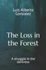 Image for Loss in the Forest : A struggle in the darkness