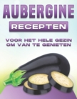 Image for Aubergine Recepten Voor Het Hele Gezin Om Van Te Genieten