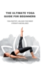 Image for The Ultimate Yoga Guide for Beginners : Yoga Mastery, Unleash your Inner Strength and Balance
