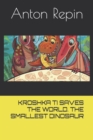 Image for Kroshka Ti Saves the World. the Smallest Dinosaur